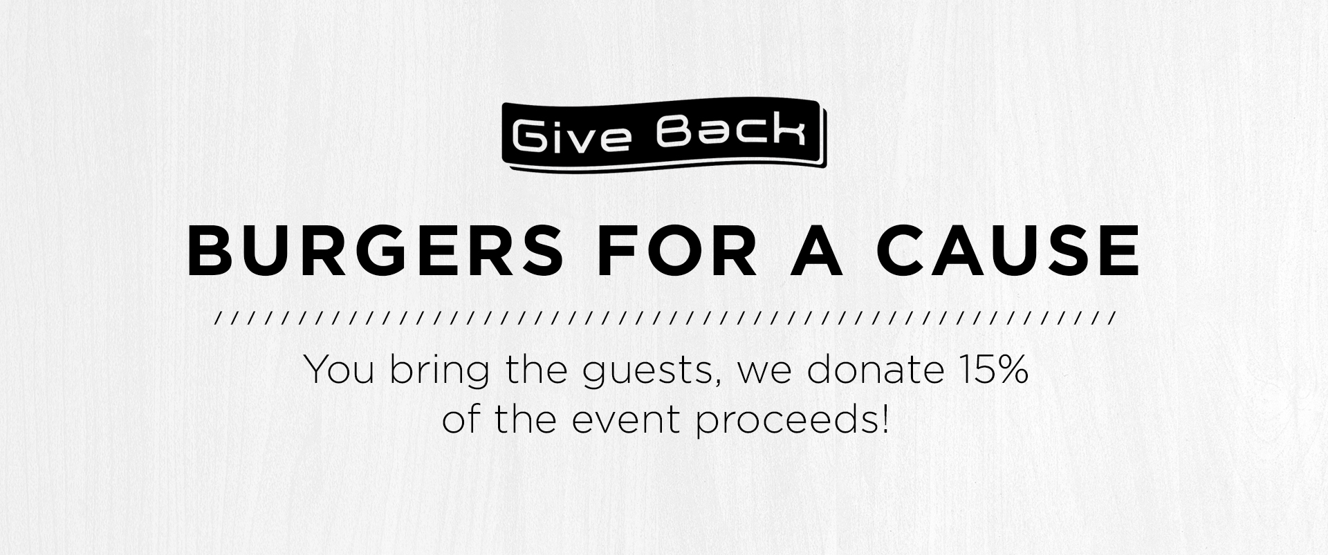 Graphic stating 'Give back' - 'Burgers for a cause' you bring the guests and we'll donate 15% of the event proceeds